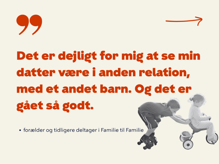 Det er dejligt for mig at se min datter være i en anden relation, med et andet barn. Og det er gået så godt. Citat fra tidligere deltager