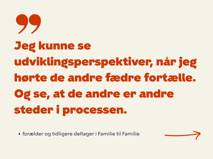 Jeg kunne se udviklingsperspektiver, når jeg hørte de andre fædre fortælle. Og se, at de andre er andre steder i processen. Citat af tidligere deltager