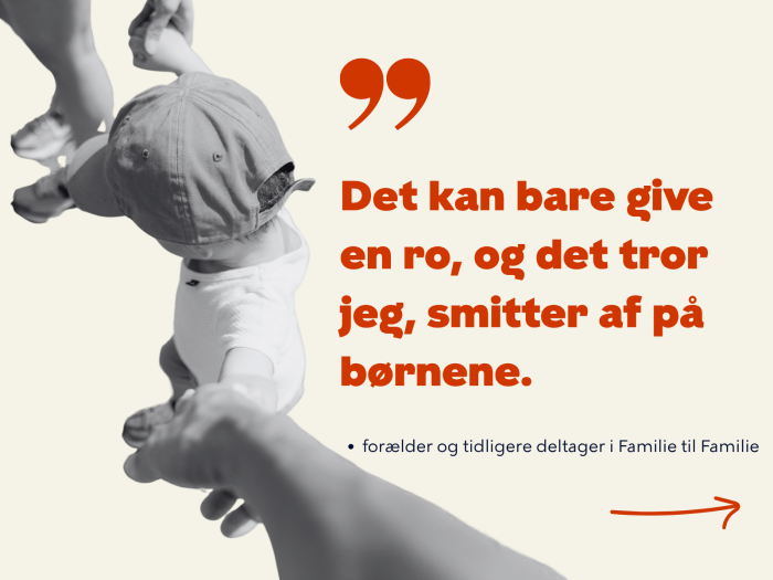 Det kan bare give en ro, og det tror jeg, smitter af på børnene. Citat af tidligere deltager