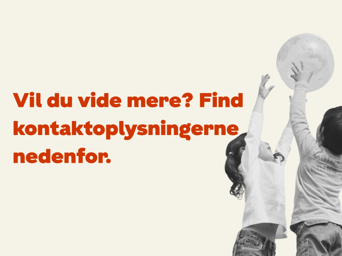 Vil du vide mere? Find kontaktoplysninger nedenfor. 